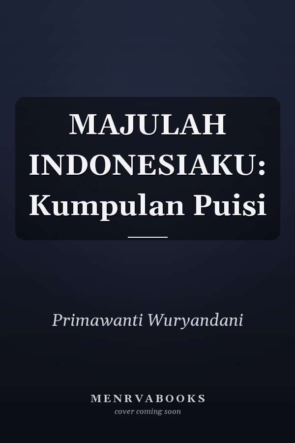 MAJULAH INDONESIAKU: Kumpulan Puisi