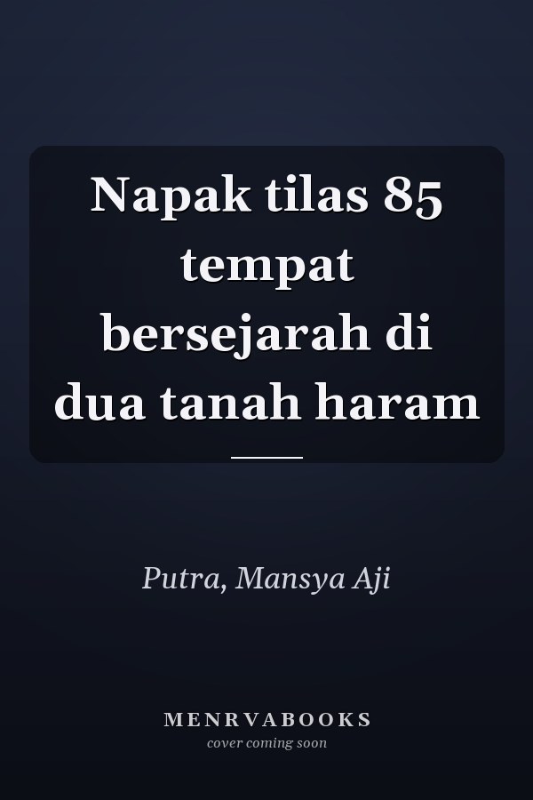 Napak tilas 85 tempat bersejarah di dua tanah haram