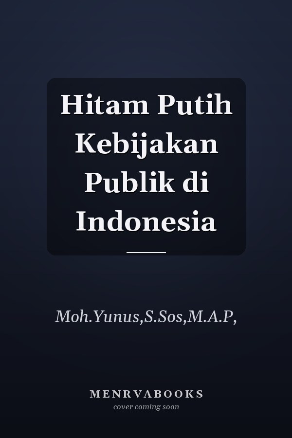 Hitam Putih Kebijakan Publik di Indonesia