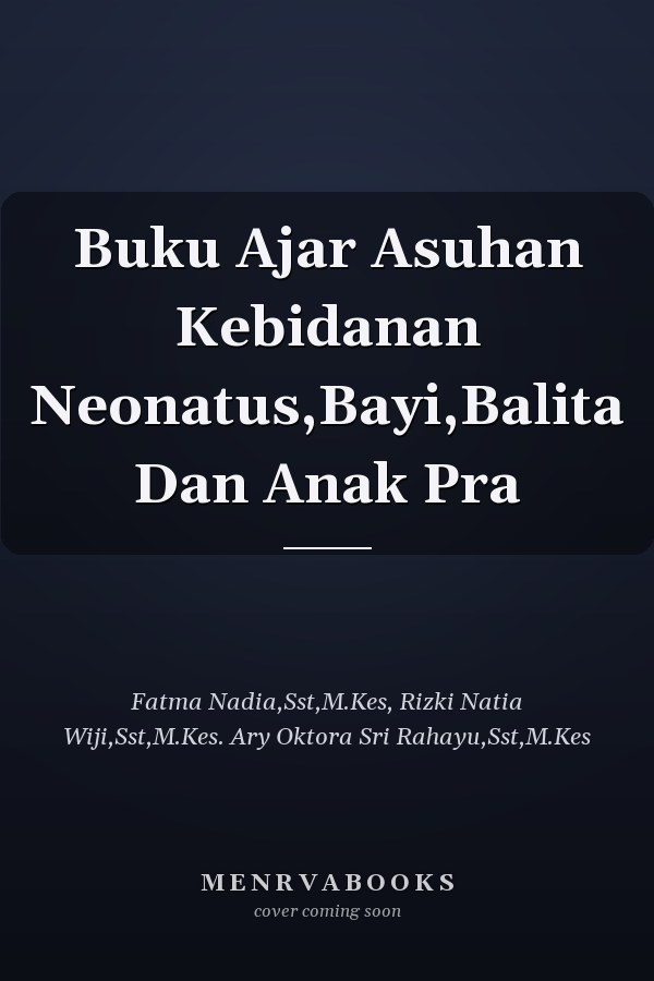 Buku Ajar Asuhan Kebidanan Neonatus,Bayi,Balita Dan Anak Pra