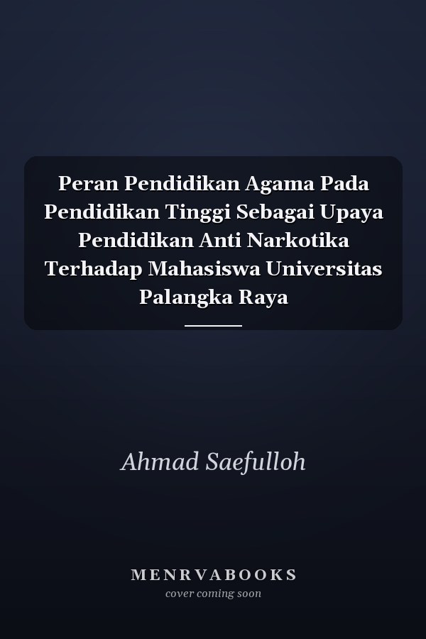 Peran Pendidikan Agama Pada Pendidikan Tinggi Sebagai Upaya Pendidikan Anti Narkotika Terhadap Mahasiswa Universitas Palangka Raya