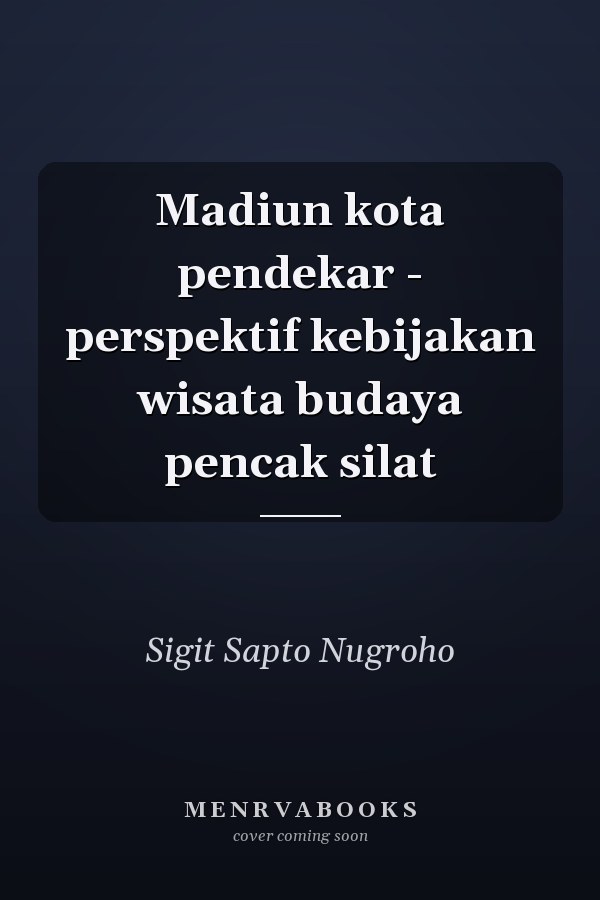 Madiun kota pendekar - perspektif kebijakan wisata budaya pencak silat