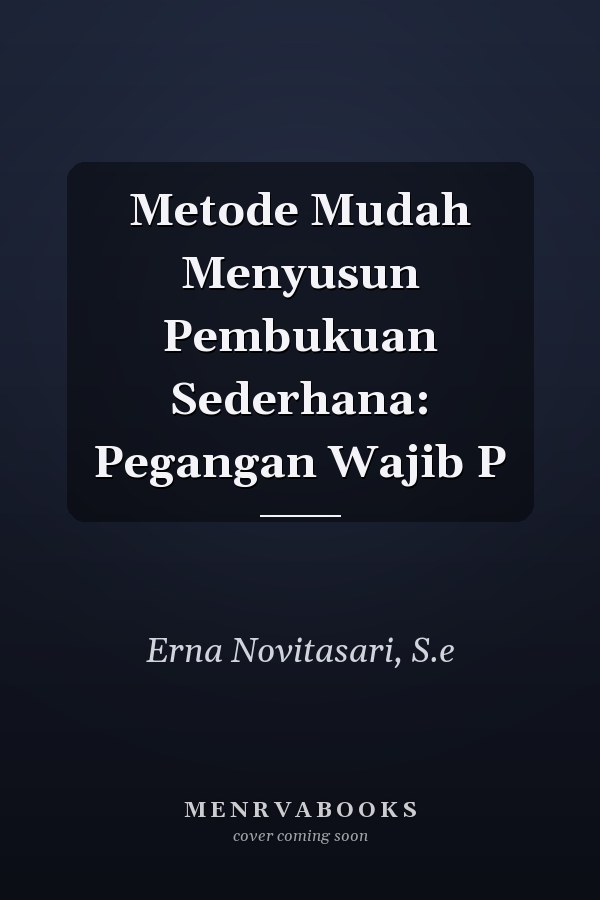 Metode Mudah Menyusun Pembukuan Sederhana: Pegangan Wajib P