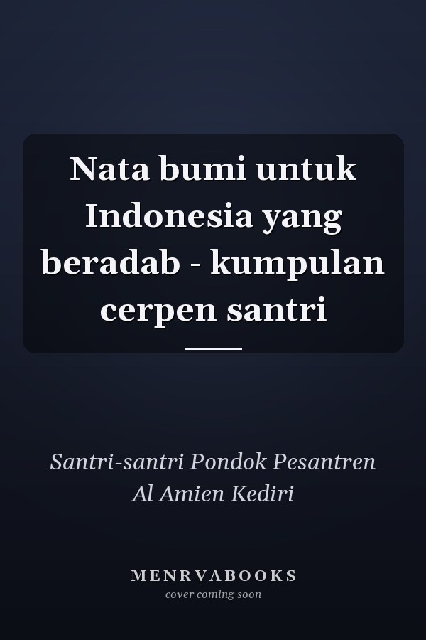 Nata bumi untuk Indonesia yang beradab - kumpulan cerpen santri