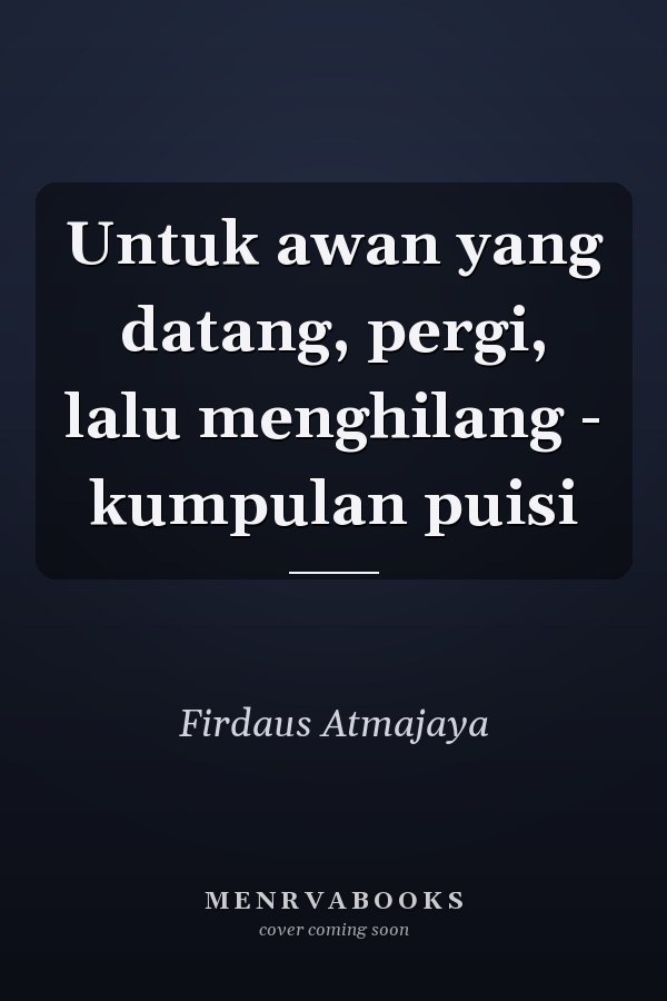 Untuk awan yang datang, pergi, lalu menghilang - kumpulan puisi