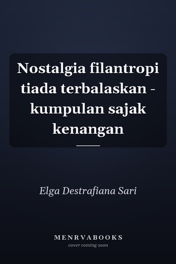 Nostalgia filantropi tiada terbalaskan - kumpulan sajak kenangan