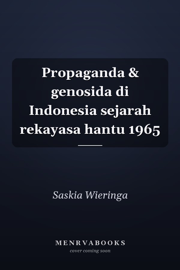 Propaganda & genosida di Indonesia sejarah rekayasa hantu 1965
