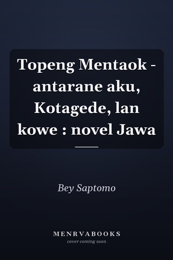 Topeng Mentaok - antarane aku, Kotagede, lan kowe : novel Jawa