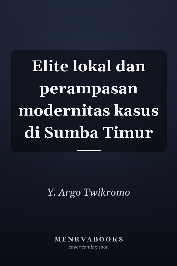 Elite lokal dan perampasan modernitas kasus di Sumba Timur