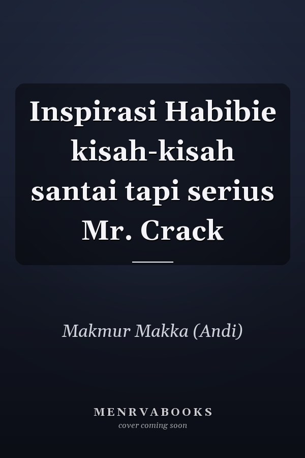 Inspirasi Habibie kisah-kisah santai tapi serius Mr. Crack