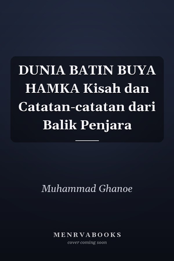 DUNIA BATIN BUYA HAMKA Kisah dan Catatan-catatan dari Balik Penjara