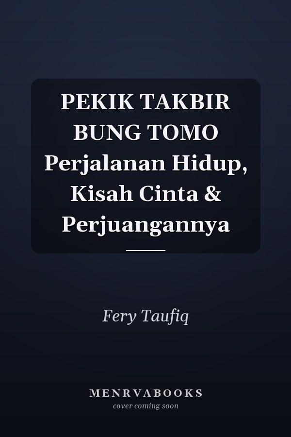 PEKIK TAKBIR BUNG TOMO Perjalanan Hidup, Kisah Cinta & Perjuangannya