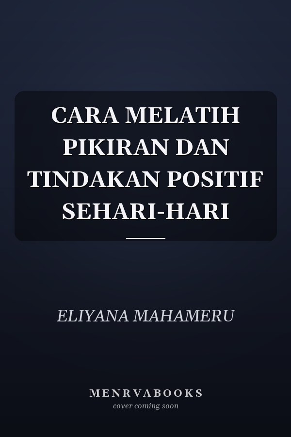 CARA MELATIH PIKIRAN DAN TINDAKAN POSITIF SEHARI-HARI