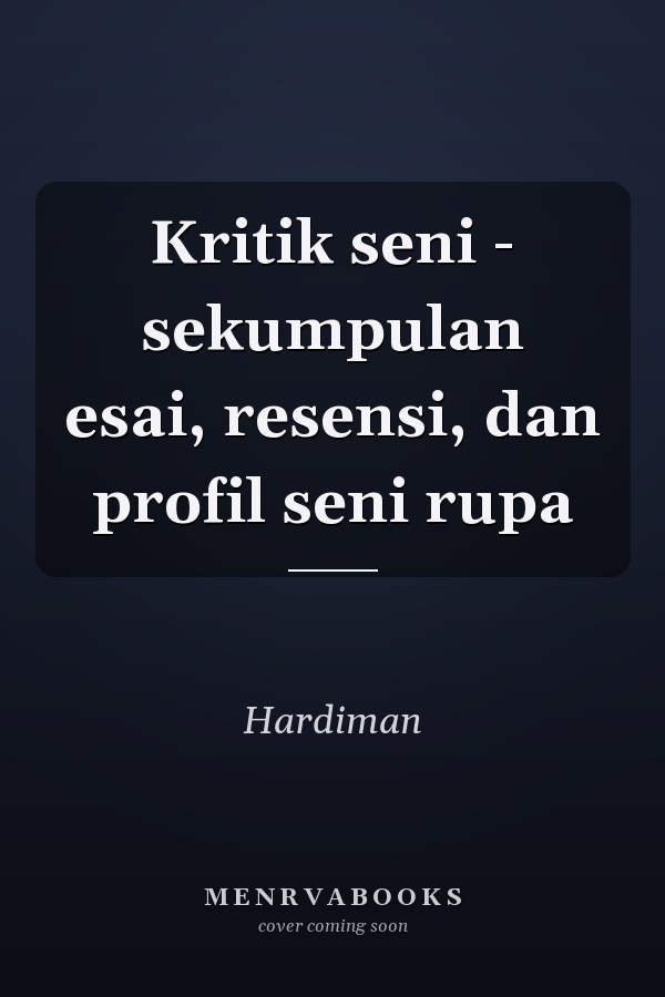 Kritik seni - sekumpulan esai, resensi, dan profil seni rupa