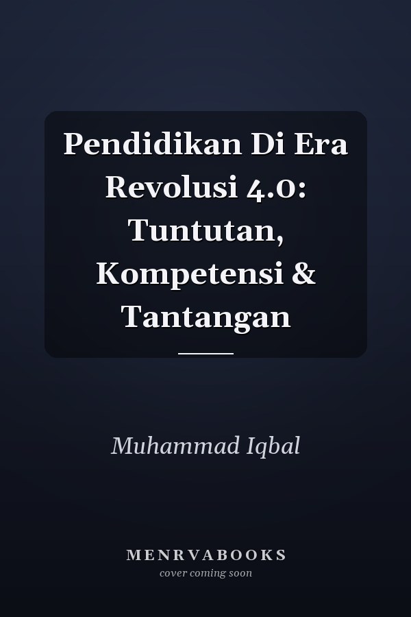 Pendidikan Di Era Revolusi 4.0: Tuntutan, Kompetensi & Tantangan