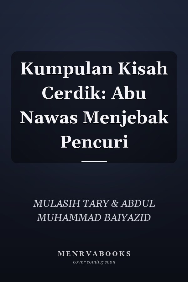 Kumpulan Kisah Cerdik: Abu Nawas Menjebak Pencuri