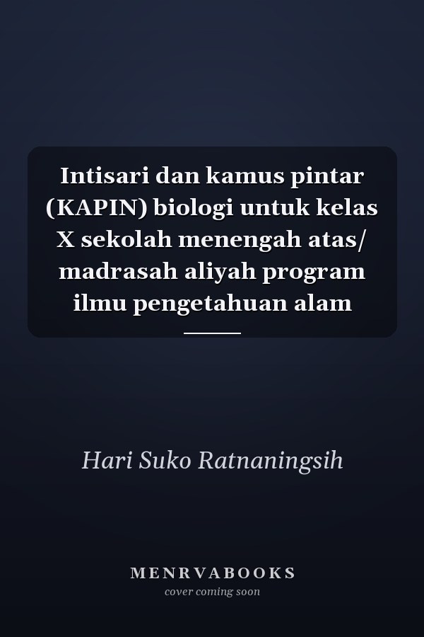 Intisari dan kamus pintar (KAPIN) biologi untuk kelas X sekolah menengah atas/ madrasah aliyah program ilmu pengetahuan alam