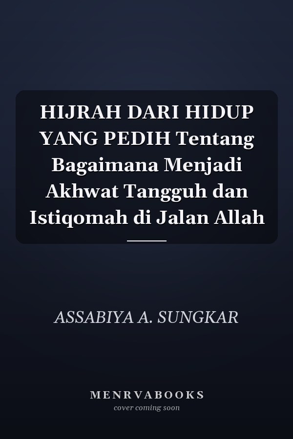 HIJRAH DARI HIDUP YANG PEDIH Tentang Bagaimana Menjadi Akhwat Tangguh dan Istiqomah di Jalan Allah