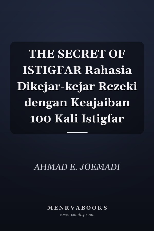 THE SECRET OF ISTIGFAR Rahasia Dikejar-kejar Rezeki dengan Keajaiban 100 Kali Istigfar