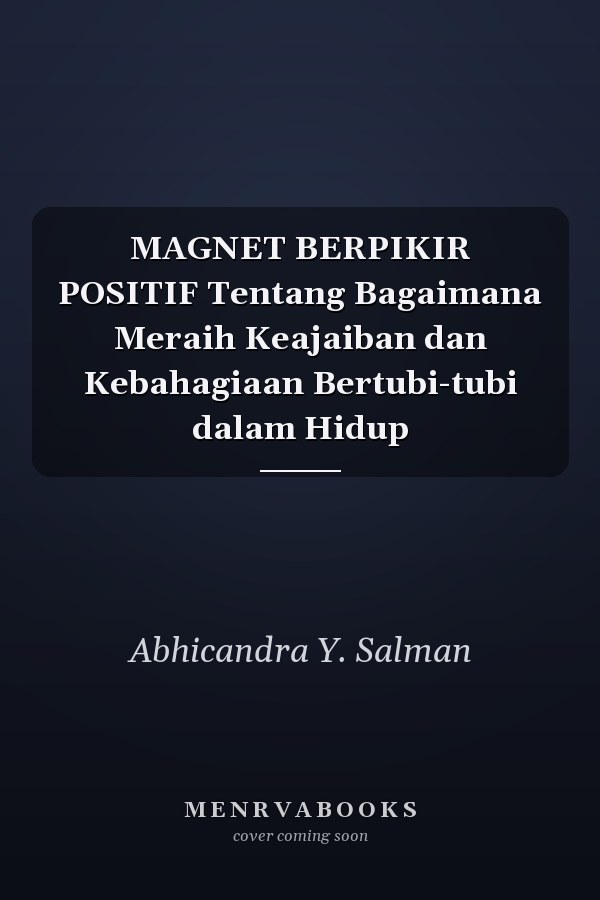 MAGNET BERPIKIR POSITIF Tentang Bagaimana Meraih Keajaiban dan Kebahagiaan Bertubi-tubi dalam Hidup