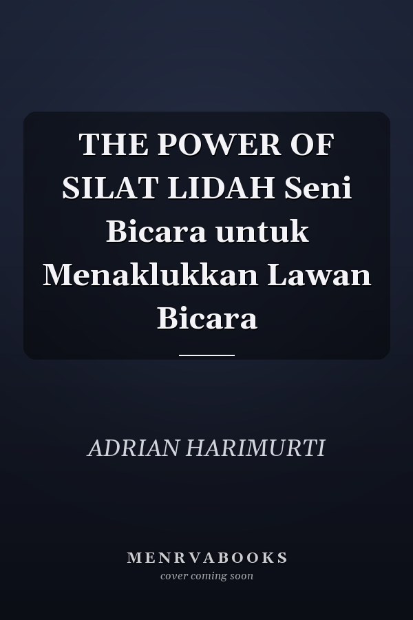 THE POWER OF SILAT LIDAH Seni Bicara untuk Menaklukkan Lawan Bicara