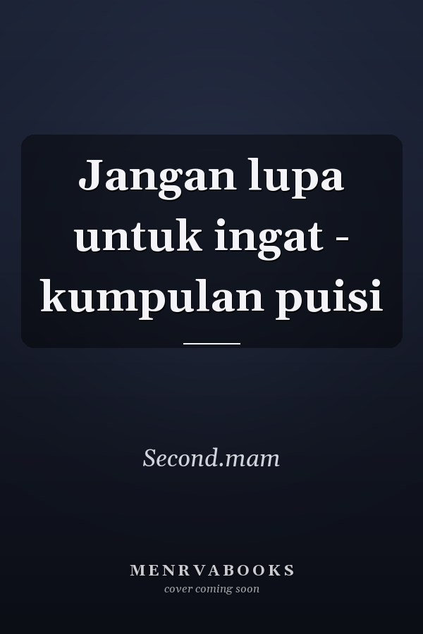 Jangan lupa untuk ingat - kumpulan puisi