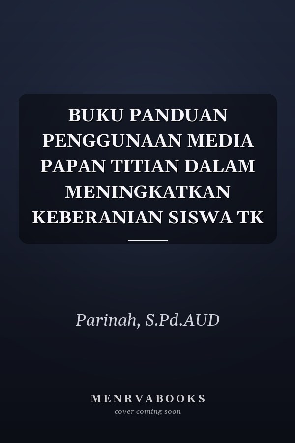 BUKU PANDUAN PENGGUNAAN MEDIA PAPAN TITIAN DALAM MENINGKATKAN KEBERANIAN SISWA TK