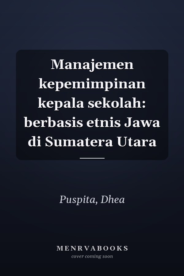 Manajemen kepemimpinan kepala sekolah: berbasis etnis Jawa di Sumatera Utara