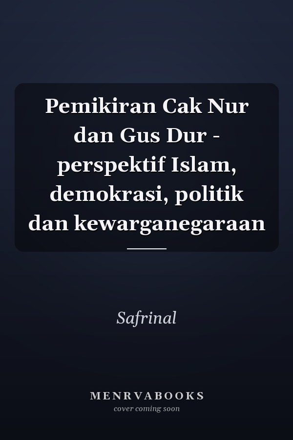 Pemikiran Cak Nur dan Gus Dur - perspektif Islam, demokrasi, politik dan kewarganegaraan