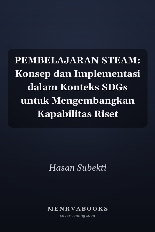 PEMBELAJARAN STEAM: Konsep dan Implementasi dalam Konteks SDGs untuk Mengembangkan Kapabilitas Riset