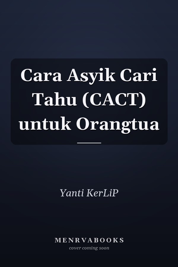Cara Asyik Cari Tahu (CACT) untuk Orangtua