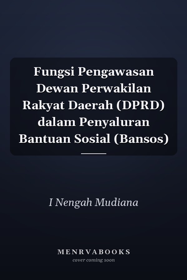 Fungsi Pengawasan Dewan Perwakilan Rakyat Daerah (DPRD) dalam Penyaluran Bantuan Sosial (Bansos)