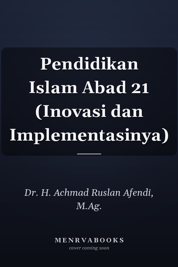 Pendidikan Islam Abad 21 (Inovasi dan Implementasinya)