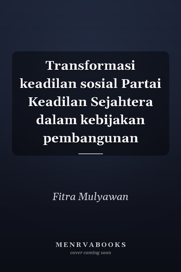Transformasi keadilan sosial Partai Keadilan Sejahtera dalam kebijakan pembangunan