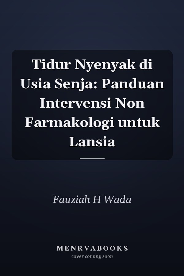 Tidur Nyenyak di Usia Senja: Panduan Intervensi Non Farmakologi untuk Lansia