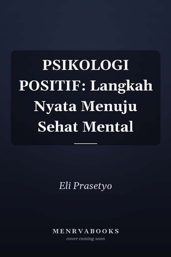 PSIKOLOGI POSITIF: Langkah Nyata Menuju Sehat Mental