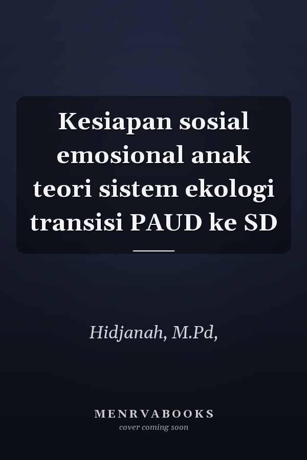 Kesiapan sosial emosional anak teori sistem ekologi transisi PAUD ke SD