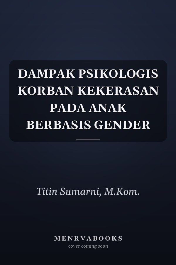 DAMPAK PSIKOLOGIS KORBAN KEKERASAN PADA ANAK BERBASIS GENDER