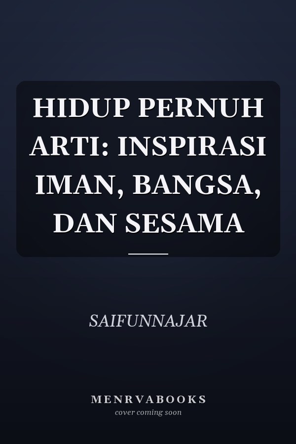 HIDUP PERNUH ARTI: INSPIRASI IMAN, BANGSA, DAN SESAMA