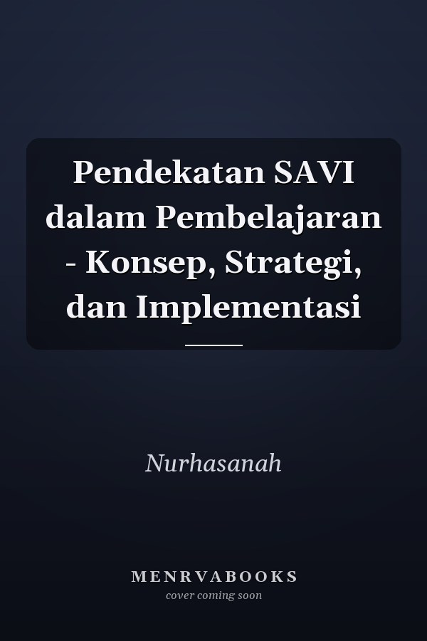 Pendekatan SAVI dalam Pembelajaran - Konsep, Strategi, dan Implementasi