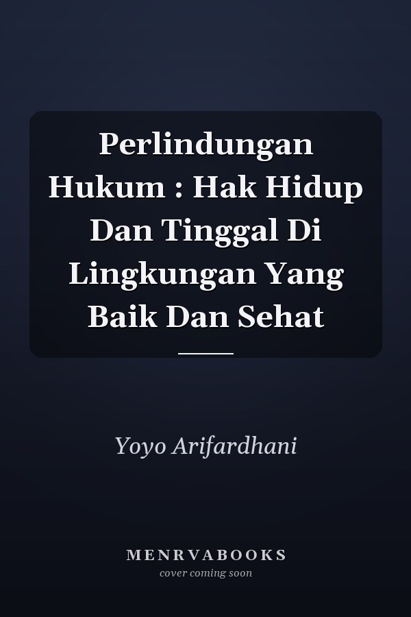 Perlindungan Hukum : Hak Hidup Dan Tinggal Di Lingkungan Yang Baik Dan Sehat