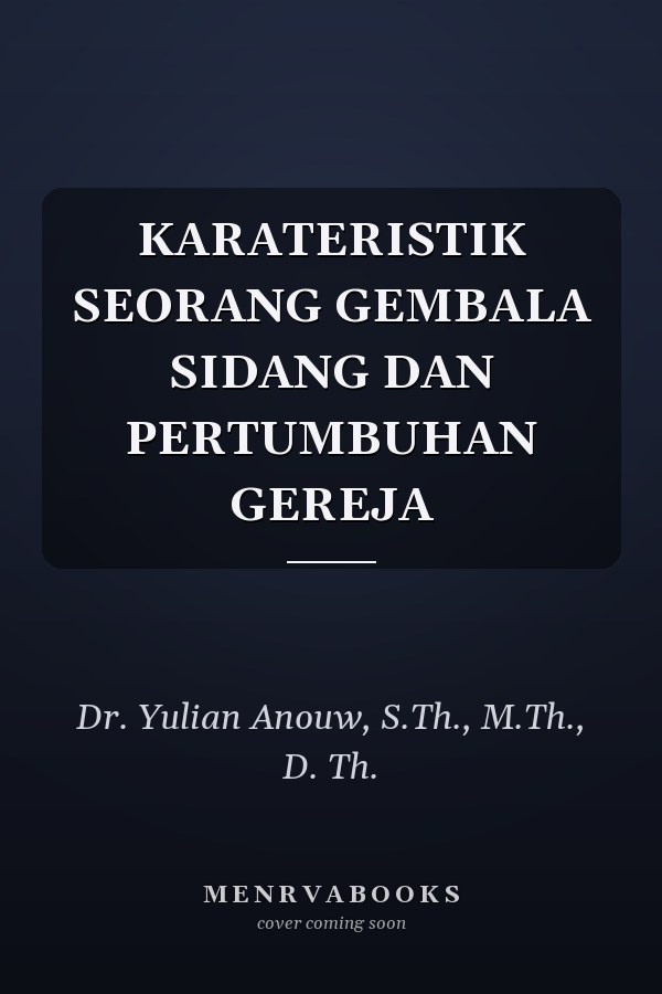 KARATERISTIK SEORANG GEMBALA SIDANG DAN PERTUMBUHAN GEREJA