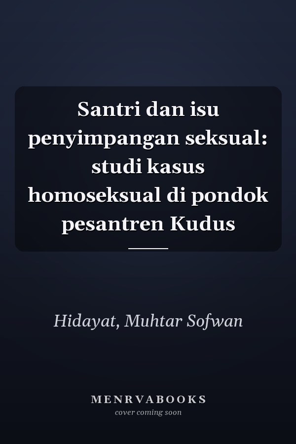 Santri dan isu penyimpangan seksual: studi kasus homoseksual di pondok pesantren Kudus