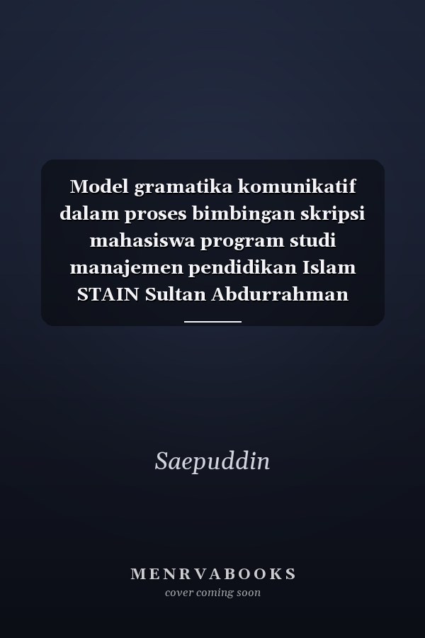 Model gramatika komunikatif dalam proses bimbingan skripsi mahasiswa program studi manajemen pendidikan Islam STAIN Sultan Abdurrahman Kepulauan Riau