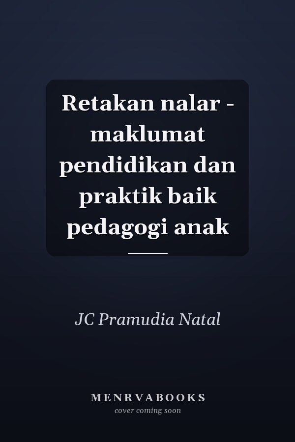 Retakan nalar - maklumat pendidikan dan praktik baik pedagogi anak
