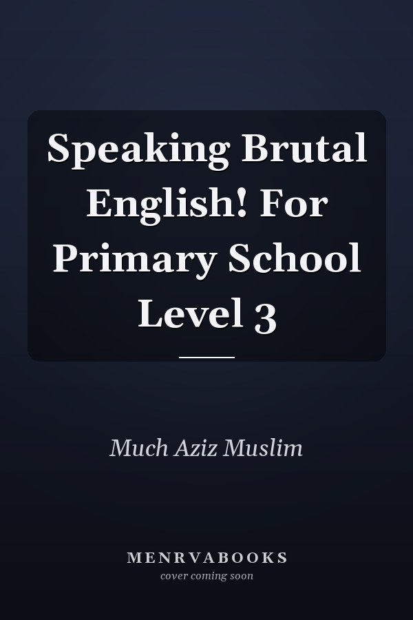Speaking Brutal English! For Primary School Level 3