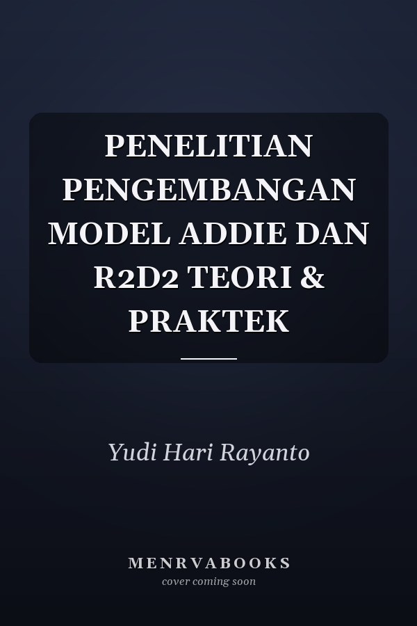 PENELITIAN PENGEMBANGAN MODEL ADDIE DAN R2D2 TEORI & PRAKTEK