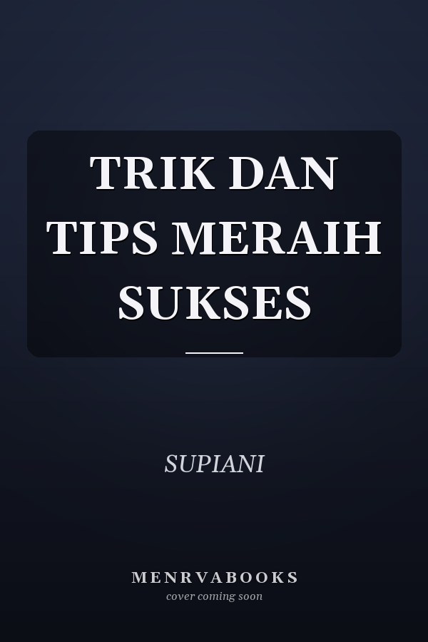 TRIK DAN TIPS MERAIH SUKSES