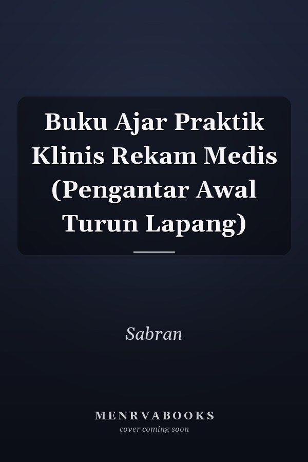 Buku Ajar Praktik Klinis Rekam Medis (Pengantar Awal Turun Lapang)