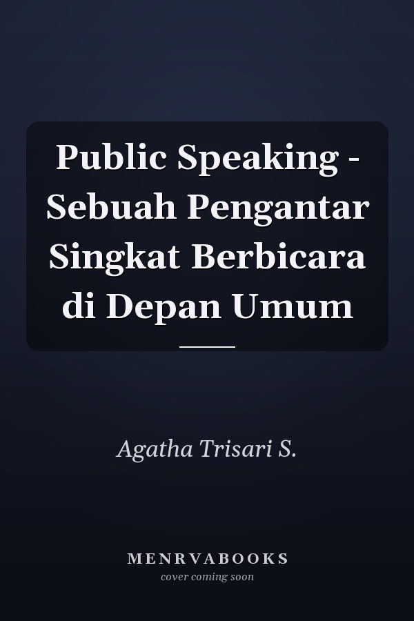 Public Speaking - Sebuah Pengantar Singkat Berbicara di Depan Umum
